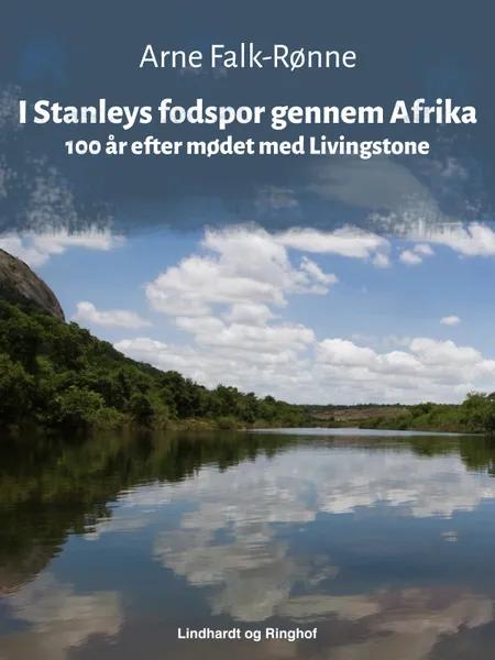 I Stanleys fodspor gennem Afrika. 100 år efter mødet med Livingstone af Arne Falk-Rønne