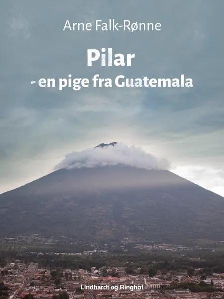 Pilar - en pige fra Guatemala af Arne Falk-Rønne