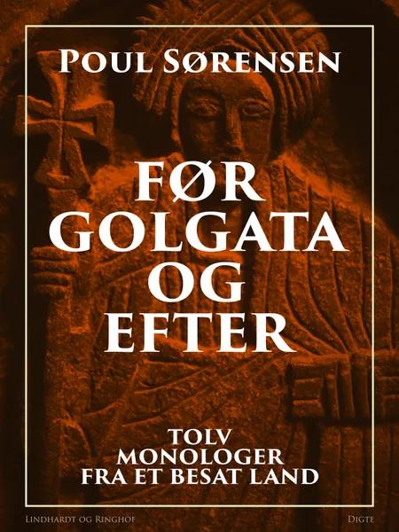 Før Golgata og efter. Tolv monologer fra et besat land af Poul Sørensen