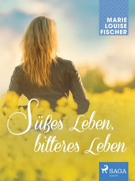 Süßes Leben, bitteres Leben af Marie Louise Fischer