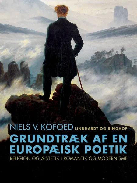 Grundtræk af en europæisk poetik. Religion og æstetik i romantik og modernisme af Niels V. Kofoed