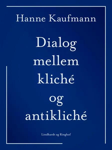 Dialog mellem kliché og antikliché af Hanne Kaufmann