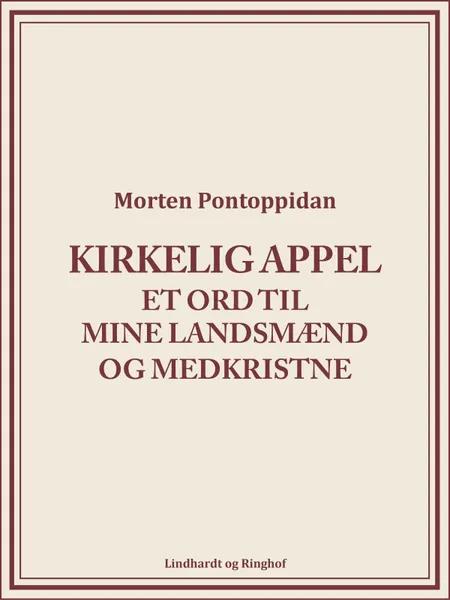 Kirkelig Appel: Et ord til mine landsmænd og medkristne af Morten Pontoppidan
