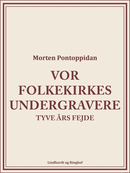 Vor folkekirkes undergravere: Tyve års fejde af Morten Pontoppidan