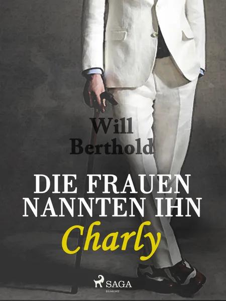 Die Frauen nannten ihn Charly af Will Berthold