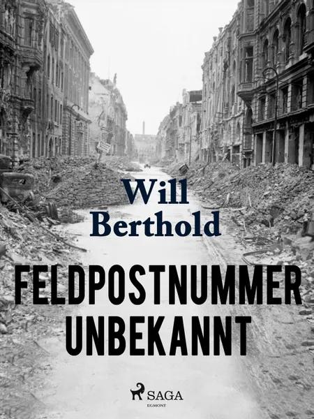Feldpostnummer unbekannt af Will Berthold
