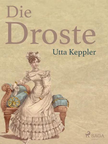 Die Droste - Biografie von Annette von Droste-Hülshoff af Utta Keppler