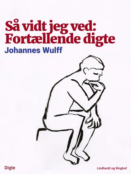 Så vidt jeg ved: Fortællende digte af Johannes Wulff