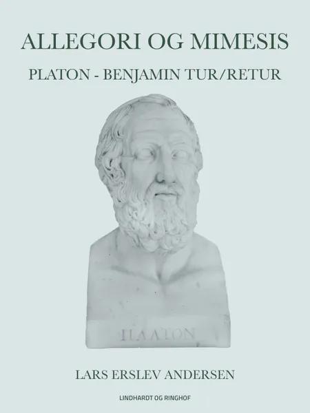 Allegori og mimesis: Platon - Benjamin tur/retur af Lars Erslev Andersen