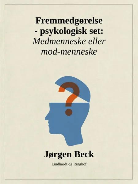 Fremmedgørelse - psykologisk set: Medmenneske eller mod-mennske af Jørgen Beck