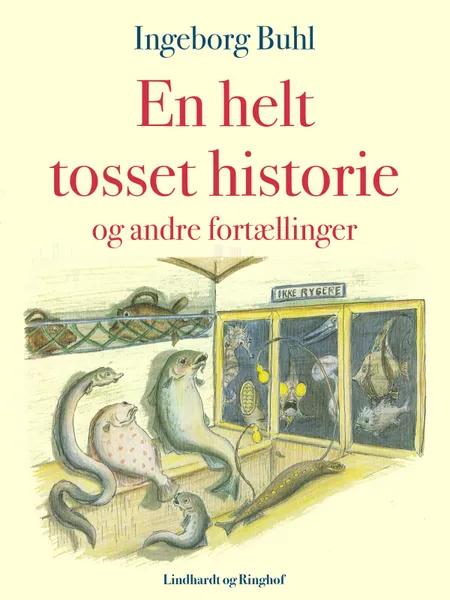 En helt tosset historie og andre fortællinger af Ingeborg Buhl