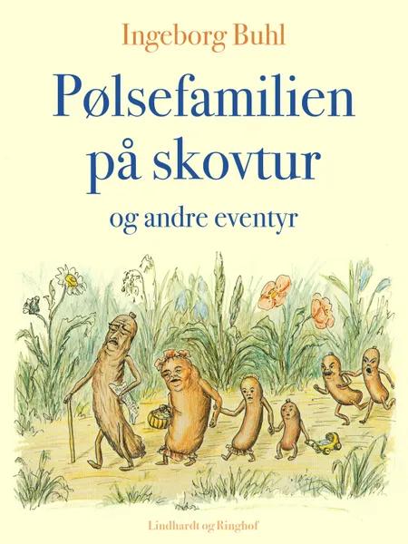 Pølsefamilien på skovtur og andre eventyr af Ingeborg Buhl