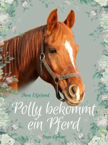 Polly bekommt ein Pferd af Thea Oljelund