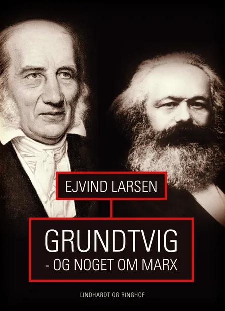 Grundtvig - og noget om Marx af Ejvind Larsen