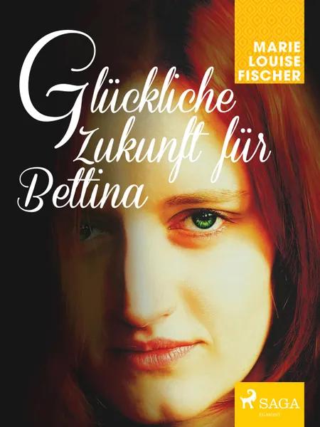 Glückliche Zukunft für Bettina af Marie Louise Fischer