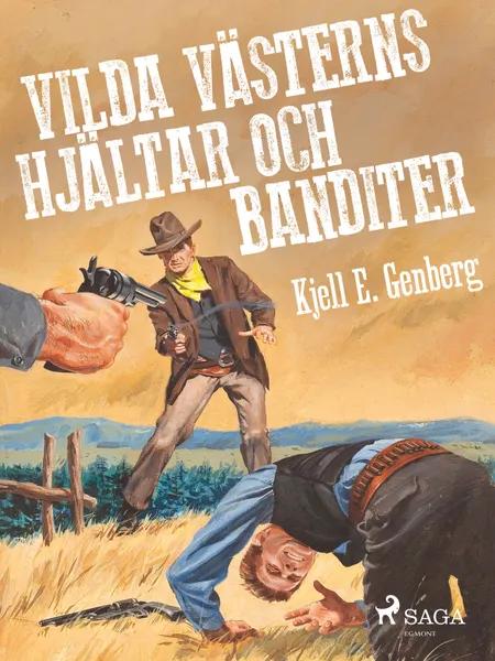 Vilda västerns hjältar och banditer af Kjell E. Genberg