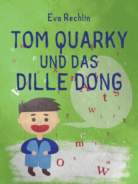 Tom Quarky und das dille Dong af Eva Rechlin