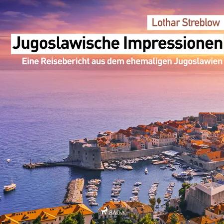 Jugoslawische Impressionen. Eine Reisebericht aus dem ehemaligen Jugoslawien af Lothar Streblow