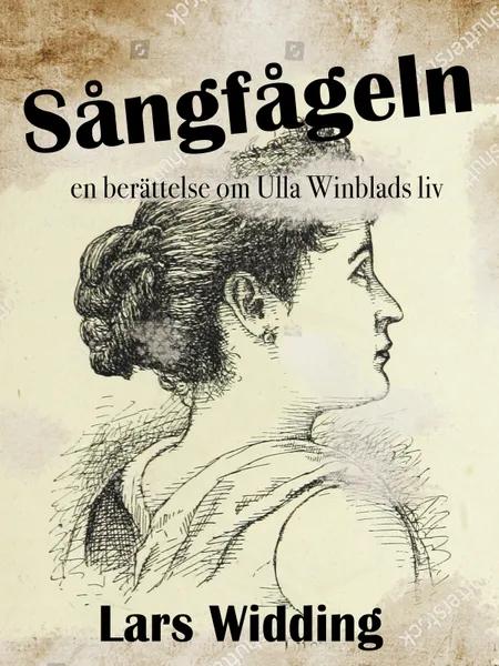 Sångfågeln: en berättelse om Ulla Winblads liv af Lars Widding