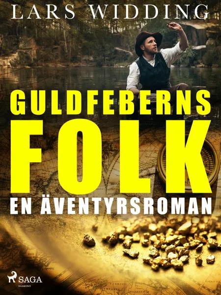Guldfeberns folk: en äventyrsroman af Lars Widding