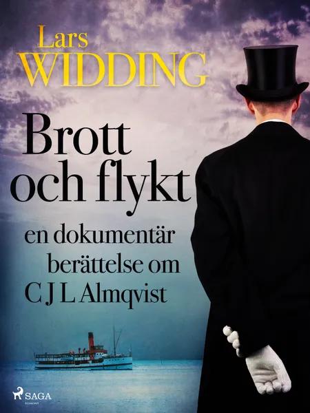 Brott och flykt: en dokumentär berättelse om C J L Almqvist af Lars Widding
