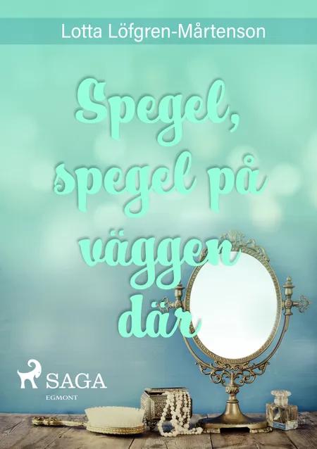 Spegel, spegel på väggen där af Lotta Löfgren Mårtenson