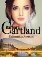 Tajemnica Anuszki - Ponadczasowe historie miłosne Barbary Cartland