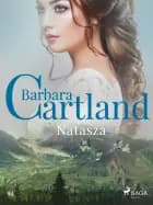Natasza - Ponadczasowe historie miłosne Barbary Cartland af Barbara Cartland