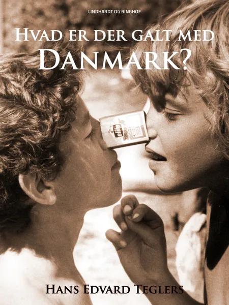 Hvad er der galt med Danmark? af Hans Edvard Teglers