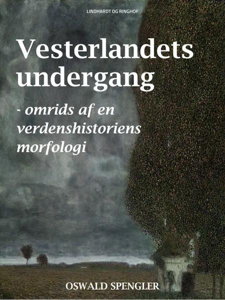 Vesterlandets undergang - omrids af en verdenshistoriens morfologi af Oswald Spengler