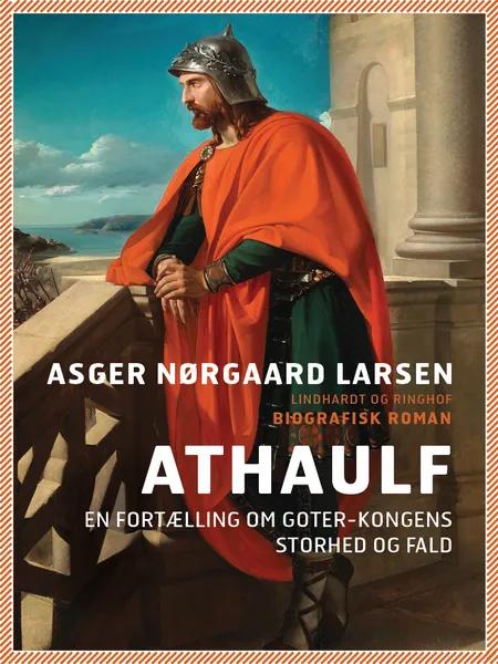 Athaulf - en fortælling om goter-kongens storhed og fald af Asger Nørgaard Larsen