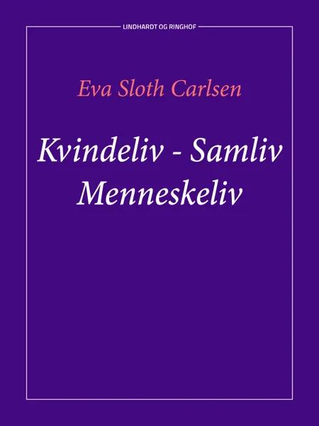 Kvindeliv - samliv - menneskeliv af Eva Sloth Carlsen