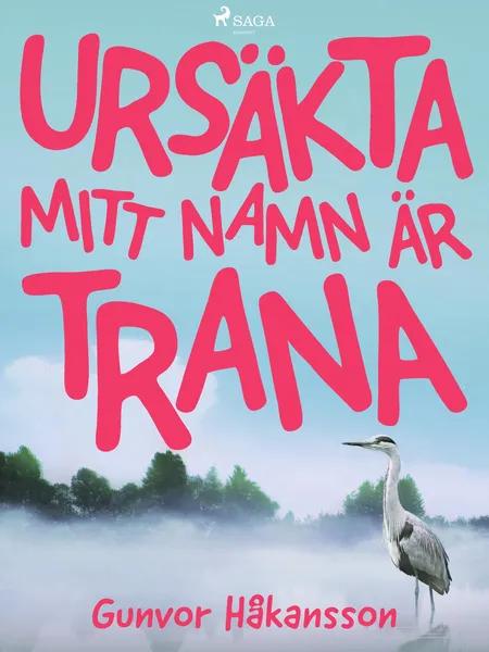 Ursäkta, mitt namn är Trana af Gunvor Håkansson