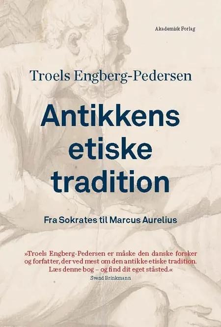 Antikkens etiske tradition. Fra Sokrates til Marcus Aurelius af Troels Engberg-Pedersen