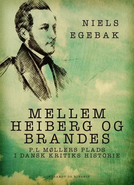 Mellem Heiberg og Brandes. P.L Møllers plads i dansk kritiks historie af Niels Egebak