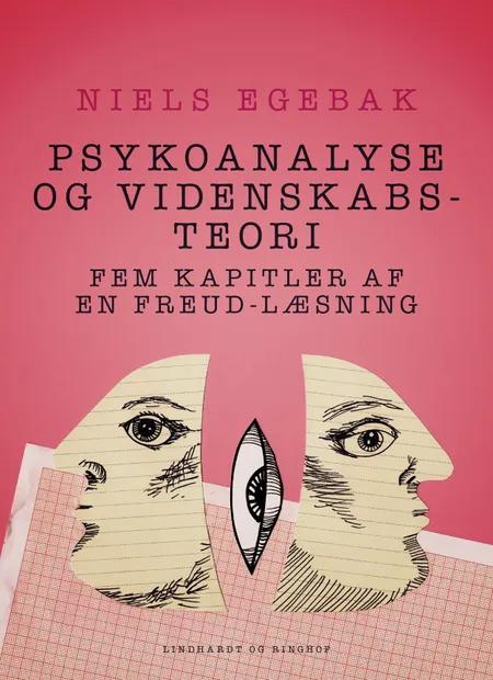 Psykoanalyse og videnskabsteori. Fem kapitler af en Freud-læsning. af Niels Egebak