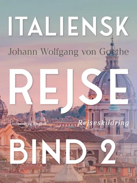 Italiensk rejse bind 2 af Johann Wolfgang von Goethe