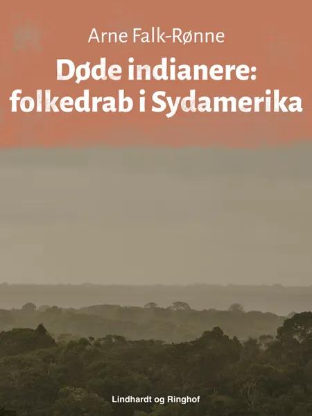 Døde indianere: folkedrab i Sydamerika af Arne Falk-Rønne