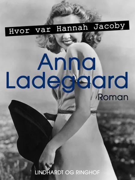 Hvor var Hannah Jacoby af Anna Ladegaard