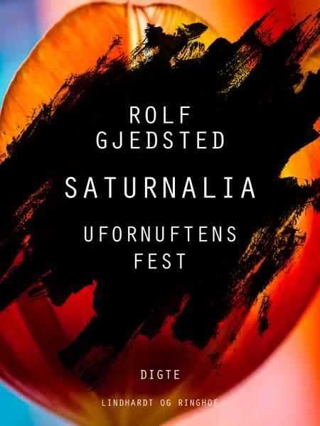 Saturnalia: Ufornuftens fest af Rolf Gjedsted