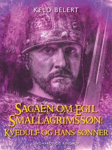 Sagaen om Egil Skallagrimssøn: Kvedulf og hans sønner af Keld Belert