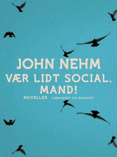 Vær lidt social, mand! af John Nehm