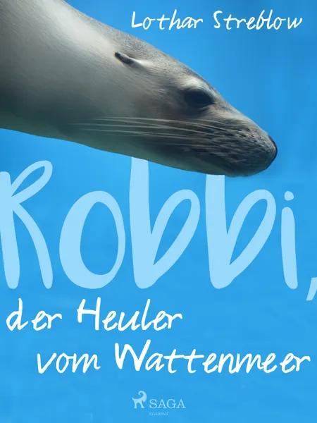 Robbi, der Heuler vom Wattenmeer af Lothar Streblow