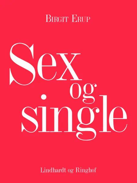 Sex og single af Birgit Erup