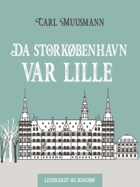 Da Storkøbenhavn var lille af Carl Muusmann