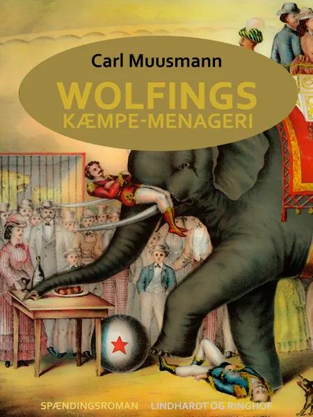 Wolfings kæmpe-menageri: rejsebilleder i Københavnerramme af Carl Muusmann
