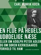En flue på Hegels udødelige næse eller Om Adolph Peter Adler og om Søren Kierkegaards forhold til ham