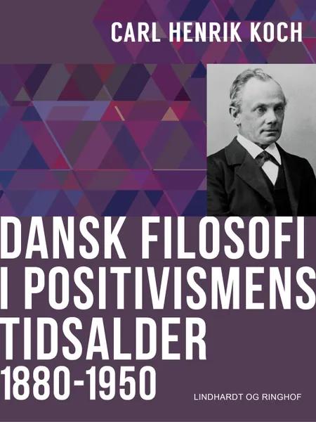 Dansk filosofi i positivismens tidsalder af Carl Henrik Koch