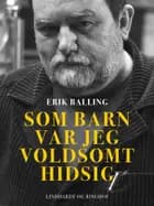 Som barn var jeg voldsomt hidsig af Erik Balling