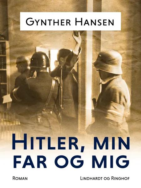 Hitler, min far og mig af Gynther Hansen